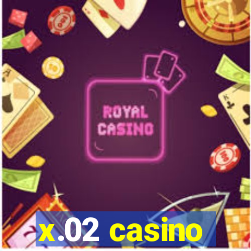 x.02 casino